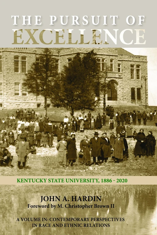 The Pursuit of Excellence: Kentucky State University, 1886-2020 (Contemporary Perspectives in Race and Ethnic Relations)