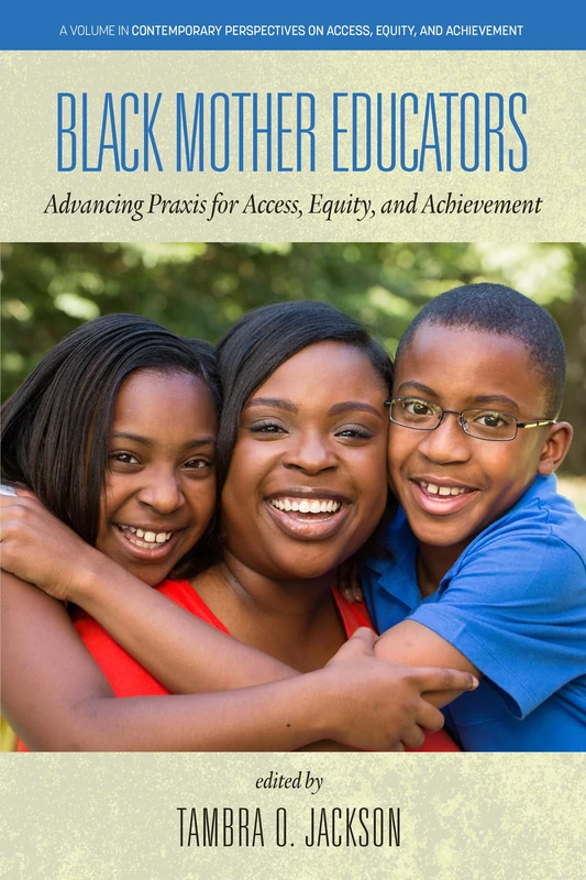 Black Mother Educators: Advancing Praxis for Access, Equity, and Achievement (Contemporary Perspectives on Access, Equity, and Achievement) - Image 1