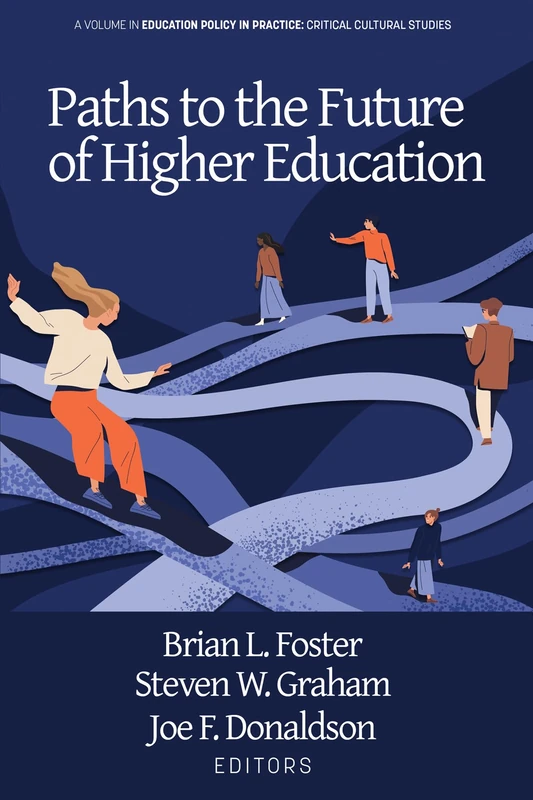 Paths to the Future of Higher Education (Education Policy in Practice: Critical Cultural Studies)