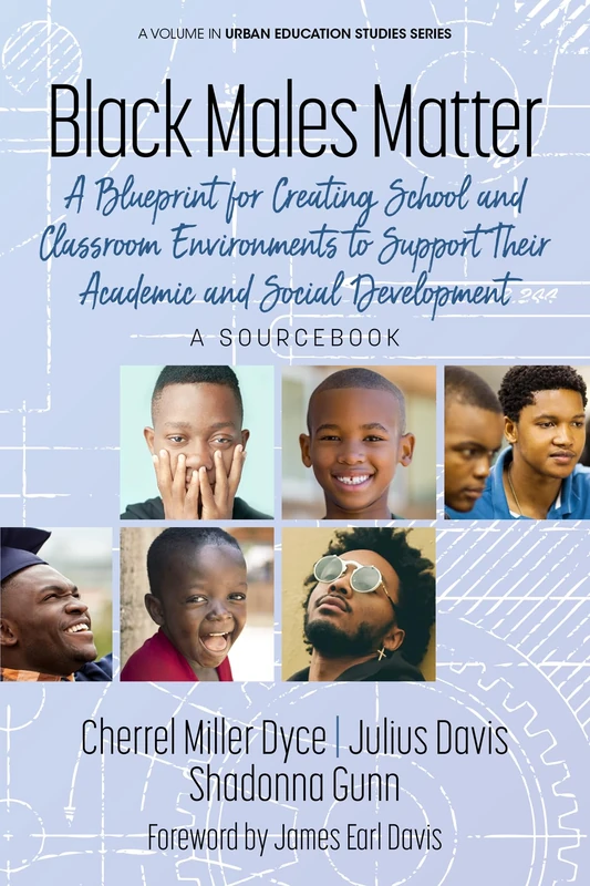 Black Males Matter: A Blueprint for Creating School and Classroom Environments to Support Their Academic and Social Development - A Sourcebook (Urban Education Studies Series)