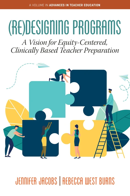 (Re)Designing Programs:: A Vision for Equity-Centered, Clinically Based Teacher Preparation (Advances in Teacher Education)