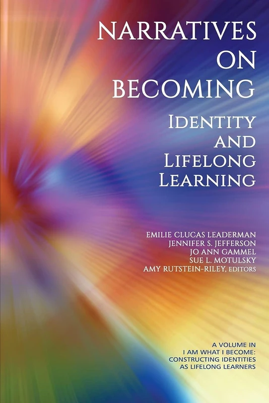 Narratives on Becoming: Identity and Lifelong Learning (I Am What I Become: Constructing Identities as Lifelong Learners)