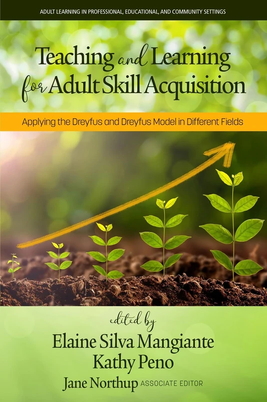 Teaching and Learning for Adult Skill Acquisition: Applying the Dreyfus and Dreyfus Model in Different Fields (Adult Learning in Professional, Organizational, and Community Settings)