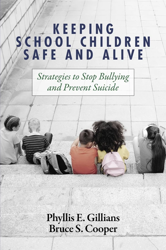 Keeping School Children Safe and Alive: Strategies to Stop Bullying and Prevent Suicide