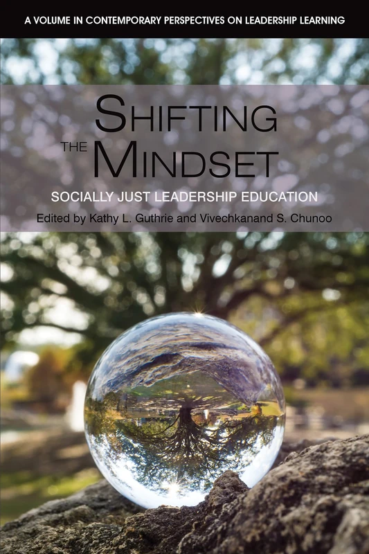 Shifting the Mindset: Socially Just Leadership Education (Contemporary Perspectives on Leadership Learning)