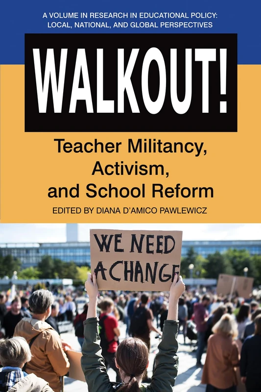 Walkout!: Teacher Militancy, Activism, and School Reform (Research in Educational Policy: Local, National, and Global Perspectives)