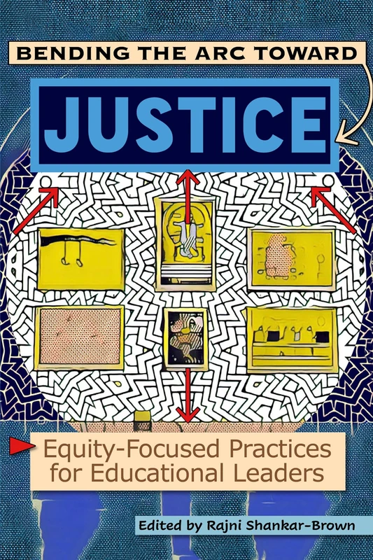 Bending the Arc Towards Justice: Equity-Focused Practices for Educational Leaders (Information Age Publishing)