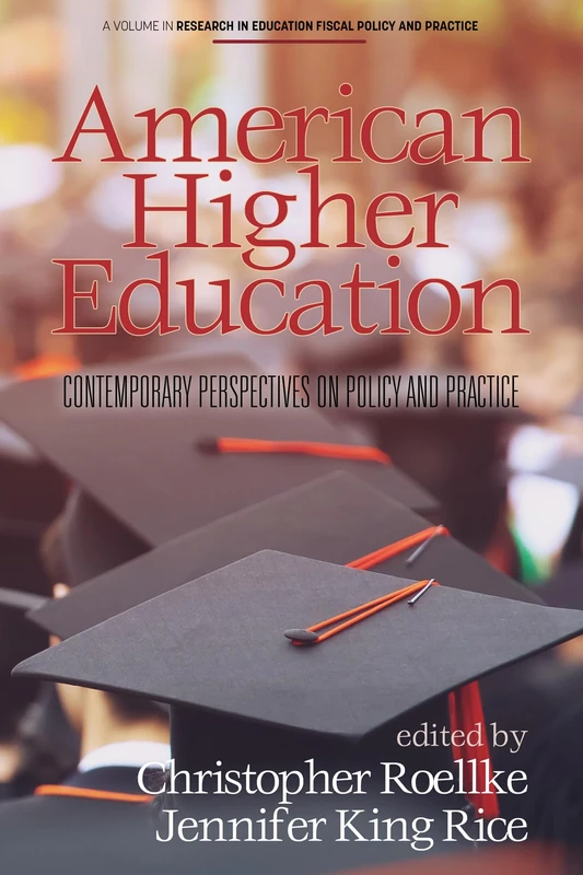 American Higher Education: Contemporary Perspectives on Policy and Practice (Research in Education Fiscal Policy and Practice)