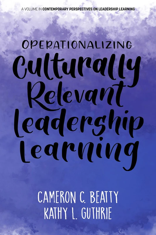Operationalizing Culturally Relevant Leadership Learning (Contemporary Perspectives on Leadership Learning)