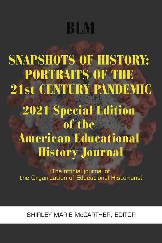 Snapshots of History: Portraits of the 21st Century Pandemic: 2021 Special Edition (American Educational History Journal) - Image 1