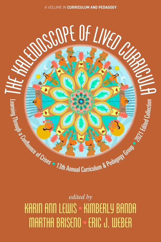 The Kaleidoscope of Lived Curricula: Learning Through a Confluence of Crises 13th Annual Curriculum & Pedagogy Group 2021 Edited Collection - Image 1