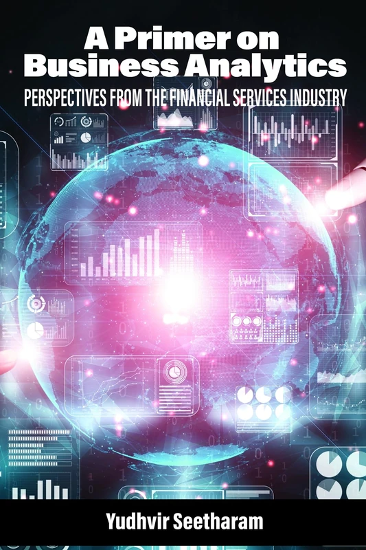 A Primer on Business Analytics: Perspectives from the Financial Services Industry