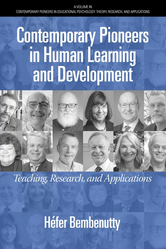 Contemporary Pioneers in Human Learning and Development: Teaching, Research, and Applications (Contemporary Pioneers in Educational Psychology: Theory, Research, and Applications)