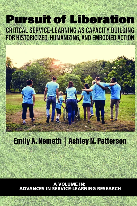 Pursuit of Liberation: Critical Service-Learning as Capacity Building for Historicized, Humanizing, and Embodied Action (Advances in Service-Learning Research)