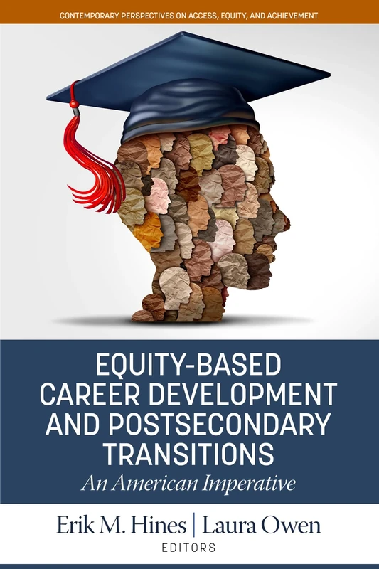 Equity-Based Career Development and Postsecondary Transitions: An American Imperative (Contemporary Perspectives on Access, Equity, and Achievement)