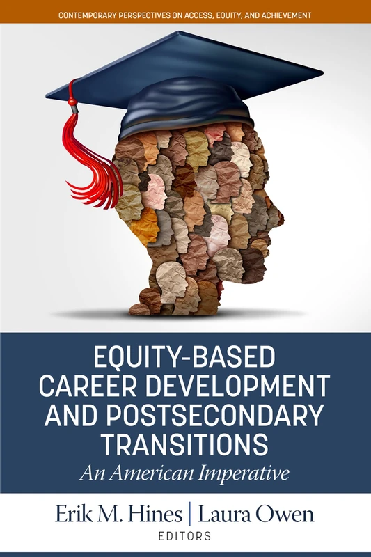 Equity-Based Career Development and Postsecondary Transitions: An American Imperative (Contemporary Perspectives on Access, Equity, and Achievement)