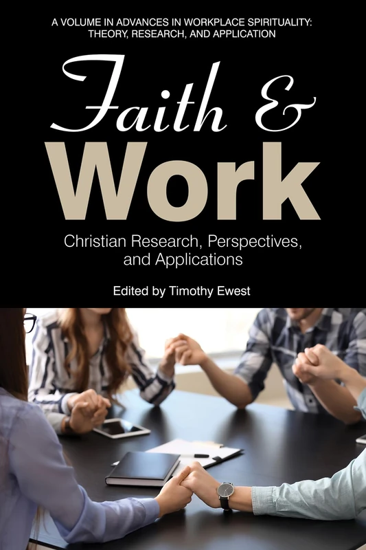 Faith and Work: Christian Research, Perspectives, and Applications (Advances in Workplace Spirituality: Theory, Research and Application) - Image 1