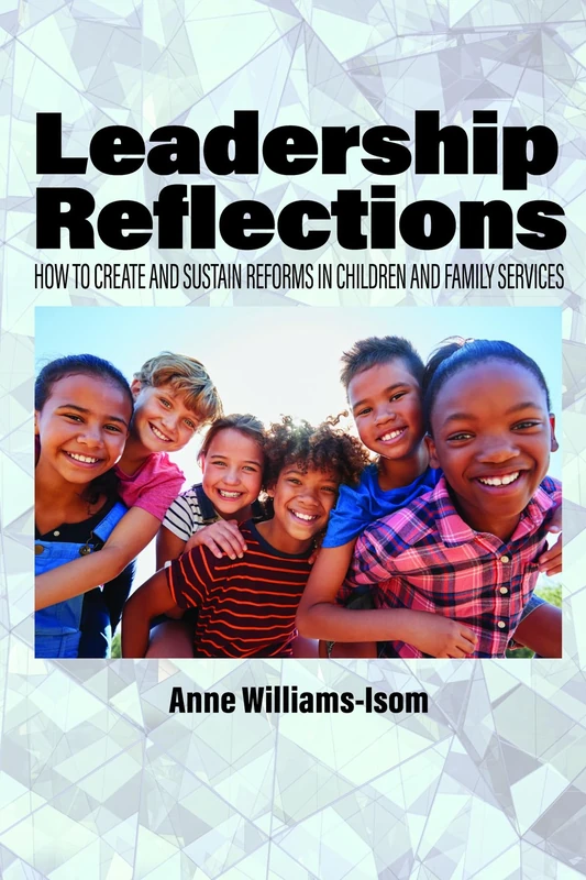 Leadership Reflections: How to Create and Sustain Reforms in Children and Family Services
