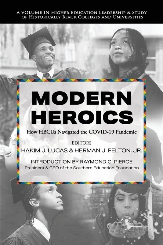 Modern Heroics: How HBCUs Navigated the COVID-19 Pandemic (Higher Education Leadership & Study of Historically Black Colleges and Universities)