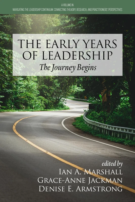 The Early Years of Leadership: The Journey Begins (Navigating the Leadership Continuum: Connecting Theory, Research, and Practitioners' Perspectives)