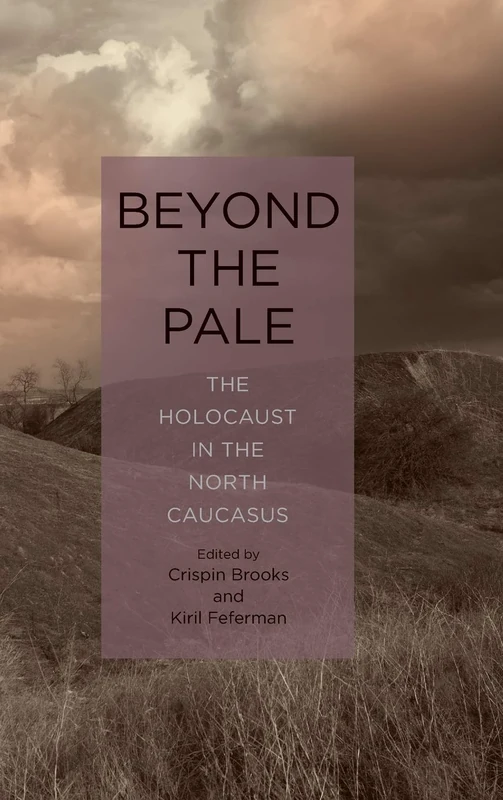 Beyond the Pale: The Holocaust in the North Caucasus: 24 (Rochester Studies in East and Central Europe)