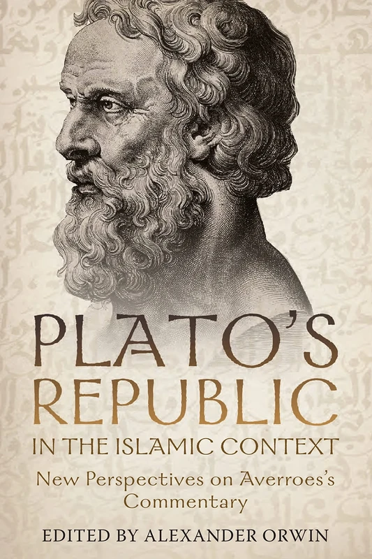 Plato's Republic in the Islamic Context: New Perspectives on Averroes's Commentary: 3 (Rochester Studies in Medieval Political Thought)