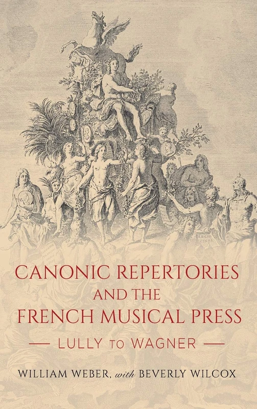 Canonic Repertories and the French Musical Press: Lully to Wagner: 177 (Eastman Studies in Music)