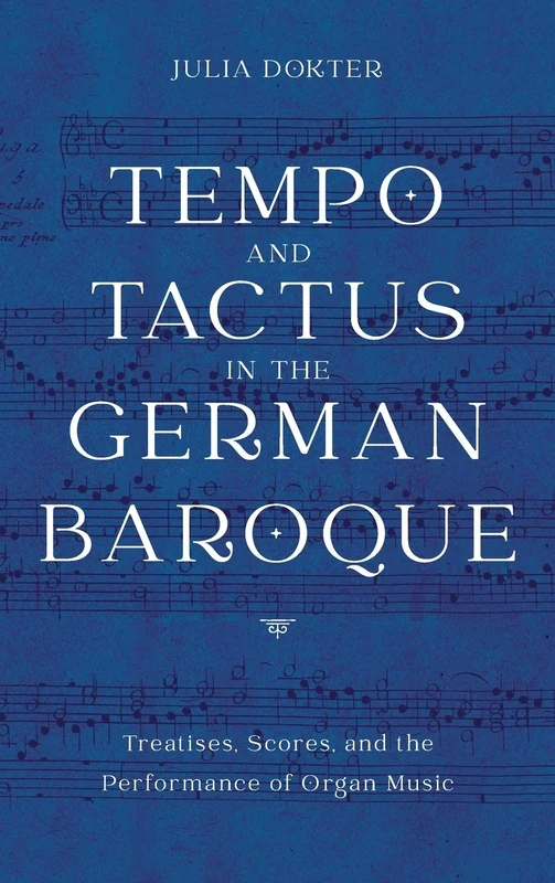 Tempo and Tactus in the German Baroque: Treatises, Scores, and the Performance of Organ Music: 178 (Eastman Studies in Music)