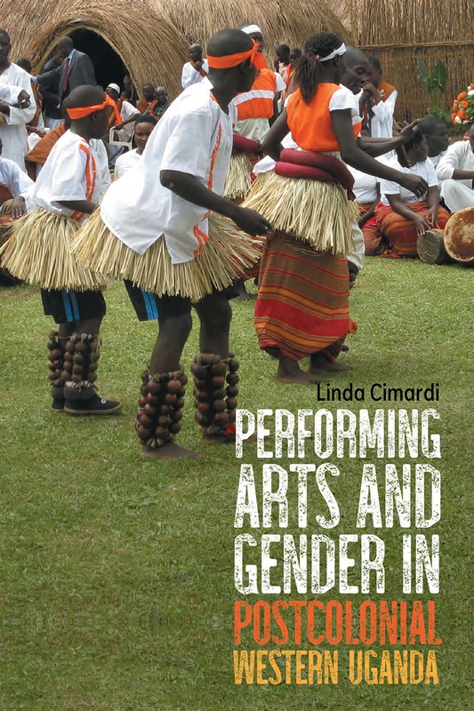Performing Arts and Gender in Postcolonial Western Uganda: 14 (Eastman/Rochester Studies Ethnomusicology)