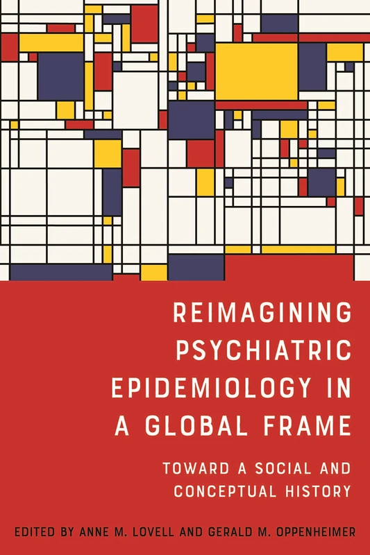Reimagining Psychiatric Epidemiology in a Global Frame: Toward a Social and Conceptual History: 51 (Rochester Studies in Medical History)