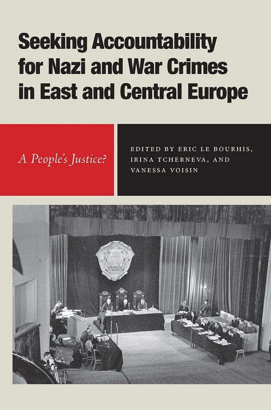Seeking Accountability for Nazi and War Crimes in East and Central Europe: A People’s Justice?: 29 (Rochester Studies in East and Central Europe)