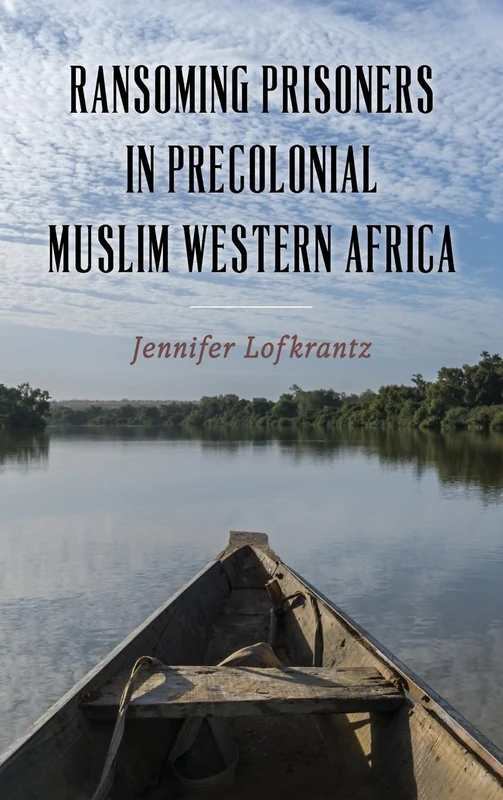 Ransoming Prisoners in Precolonial Muslim Western Africa: 97 (Rochester Studies in African History and the Diaspora)