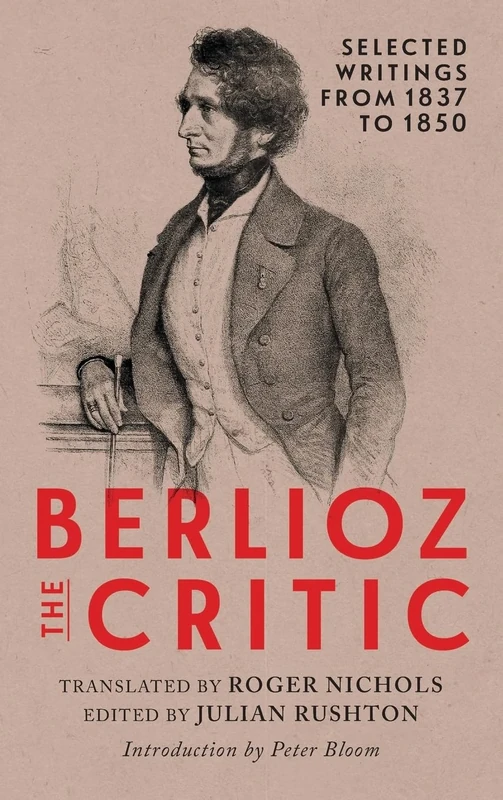 Berlioz the Critic: Selected Writings from 1837 to 1850 (Eastman Studies in Music)