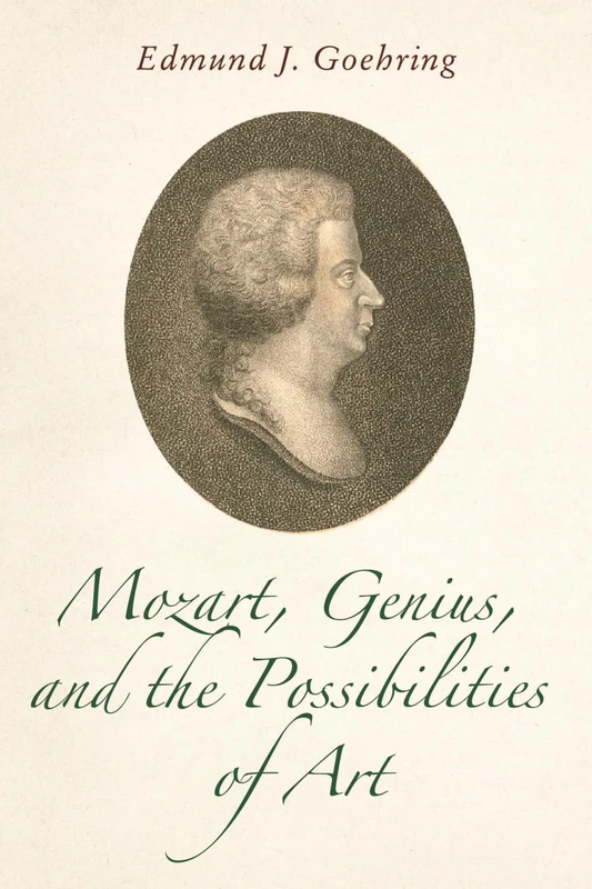 Mozart, Genius, and the Possibilities of Art (Eastman Studies in Music)