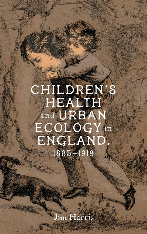 Children’s Health and Urban Ecology in England, 1885–1919 (Rochester Studies in Medical History)