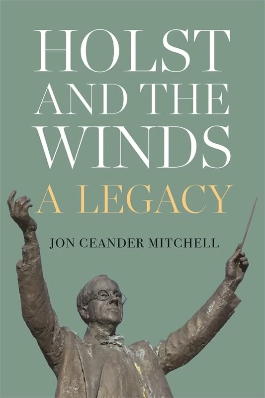 Holst and the Winds: A Legacy (Eastman Studies in Music)