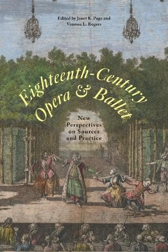 Eighteenth-Century Opera and Ballet: New Perspectives on Sources and Practice (Eastman Studies in Music)