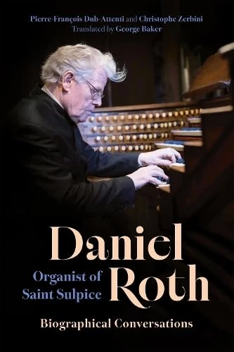 Daniel Roth, Organist of Saint Sulpice: Biographical Conversations