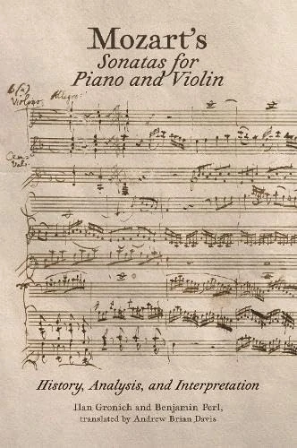 Mozart’s Sonatas for Piano and Violin: History, Analysis, and Interpretation (Music)