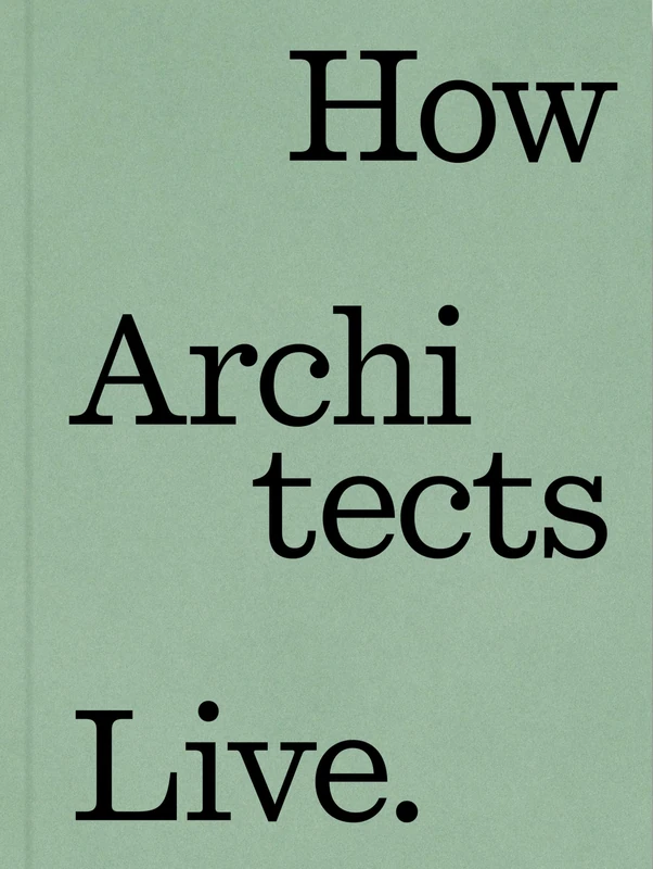 How Architects Live: Creative Retreats for Sanctuary and Gathering