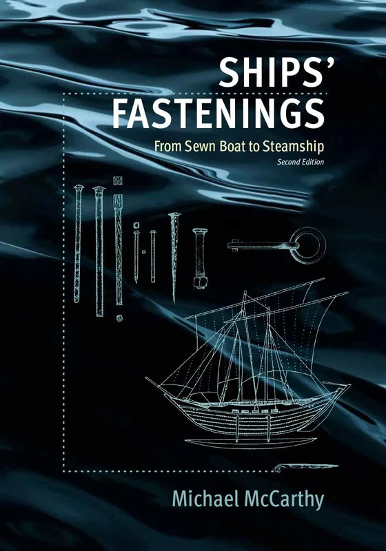 Ships' Fastenings: From Sewn Boat to Steamship (Ed Rachal Foundation Nautical Archaeology Series)