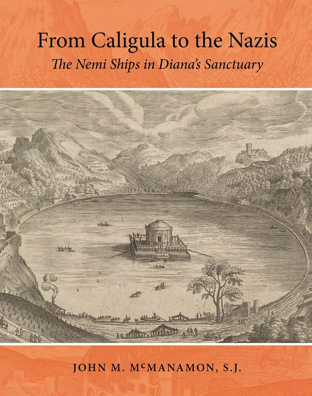 From Caligula to the Nazis: The Nemi Ships in Diana's Sanctuary (Ed Rachal Foundation Nautical Archaeology Series)