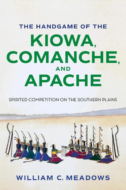 The Handgame of the Kiowa, Comanche, and Apache: Spirited Competition on the Southern Plains (Swaim-Paup Sports Series, sponsored by James C. '74 & Debra Parchman Swaim and T. Edgar '74 & Nancy Paup)