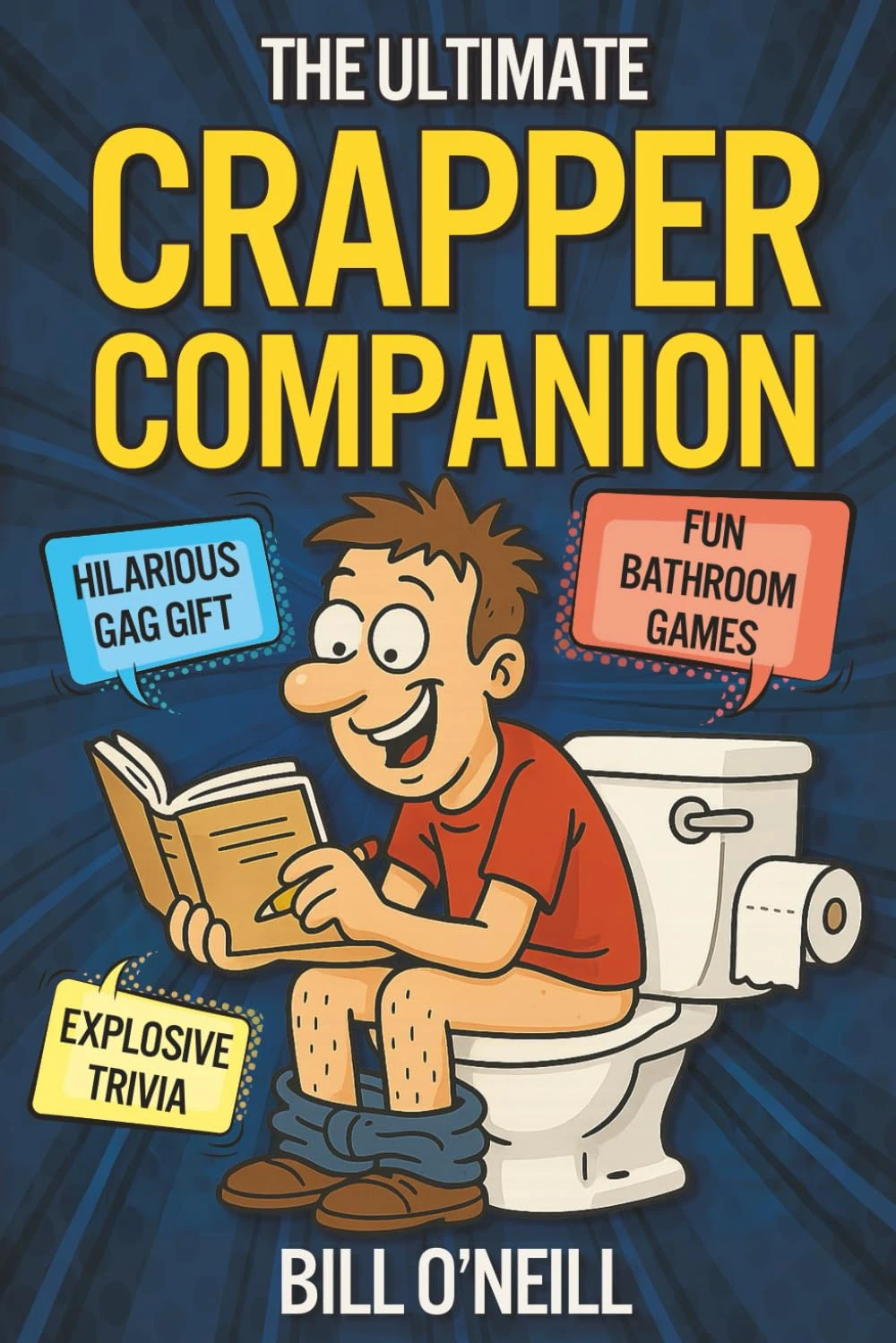 The Ultimate Crapper Companion: Explosive Trivia, Bathroom Games and Other Cool Stuff To Keep You Entertained While You Poop (Gag Gifts for Men)