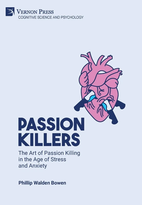 Passion killers: The art of passion killing in the age of stress and anxiety (Cognitive Science and Psychology)