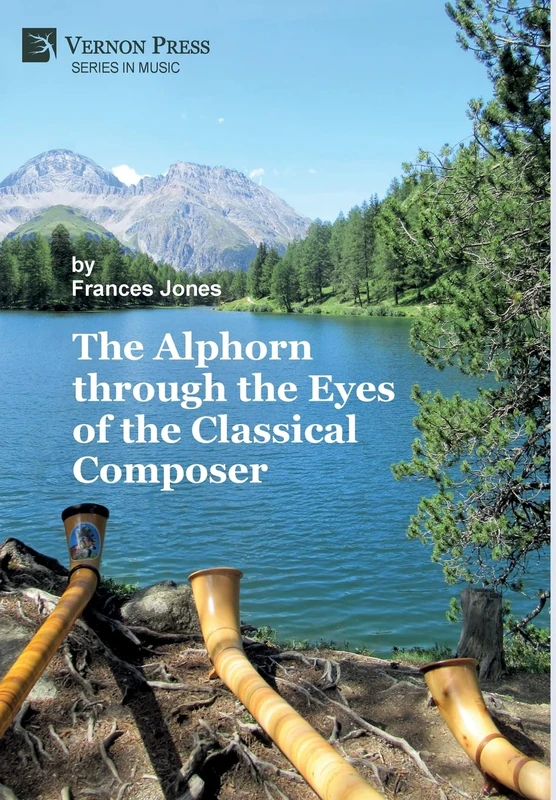 The Alphorn through the Eyes of the Classical Composer [Premium Color] (Series in Music)