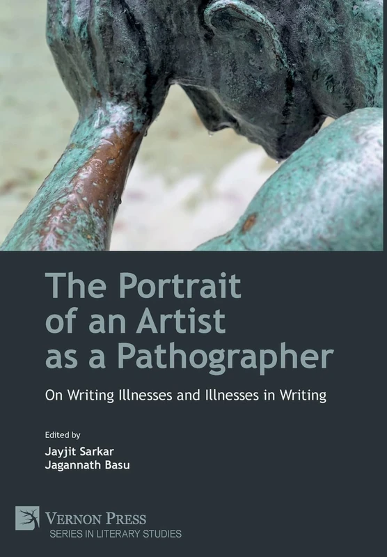 The Portrait of an Artist as a Pathographer: On Writing Illnesses and Illnesses in Writing (Literary Studies)