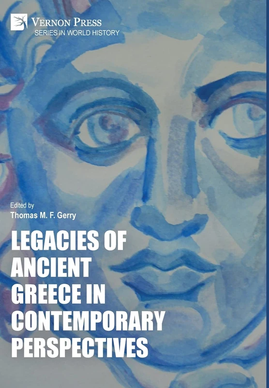 Legacies of Ancient Greece in Contemporary Perspectives (Series in World History)