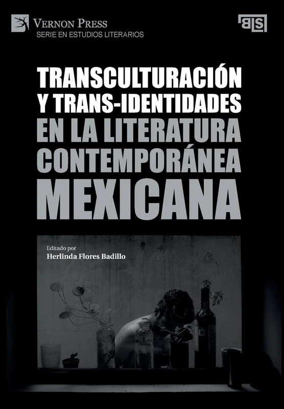 Transculturación y trans-identidades en la literatura contemporánea mexicana (Series in Literary Studies; Bridging Languages and Scholarship)