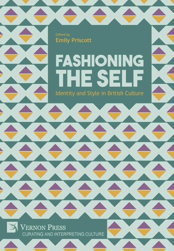 Fashioning the Self: Identity and Style in British Culture (Curating and Interpreting Culture)